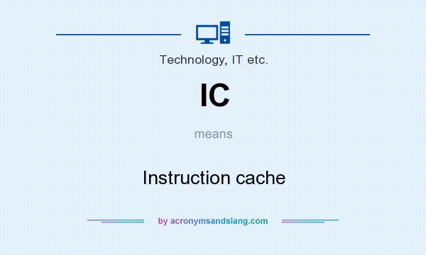 What does IC mean? It stands for Instruction cache
