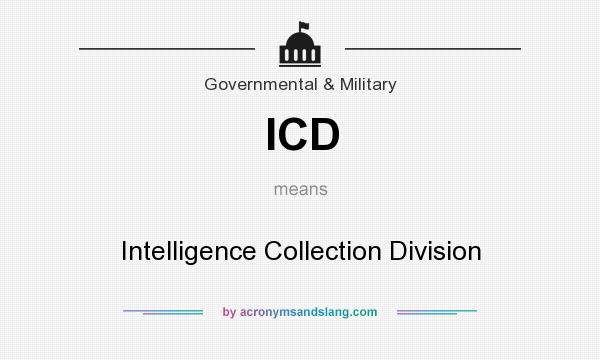 What does ICD mean? It stands for Intelligence Collection Division