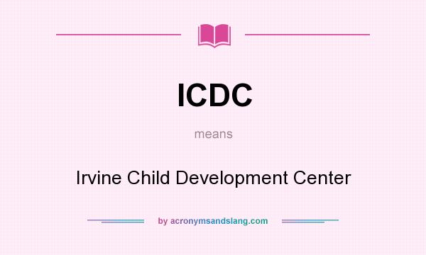 What does ICDC mean? It stands for Irvine Child Development Center