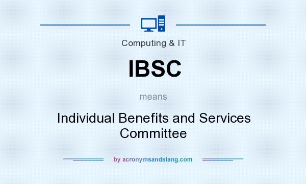 What does IBSC mean? It stands for Individual Benefits and Services Committee