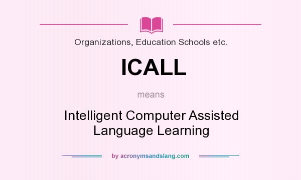 What does ICALL mean? It stands for Intelligent Computer Assisted Language Learning