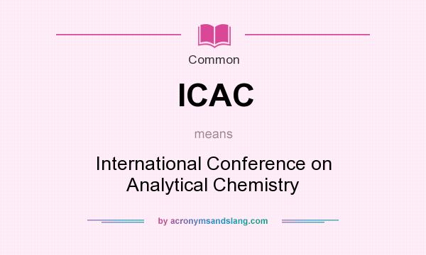 What does ICAC mean? It stands for International Conference on Analytical Chemistry