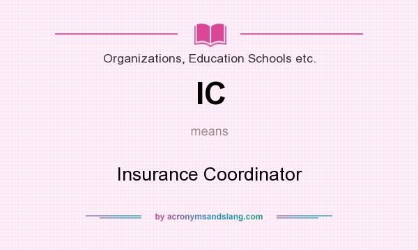 What does IC mean? It stands for Insurance Coordinator