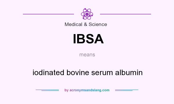 What does IBSA mean? It stands for iodinated bovine serum albumin