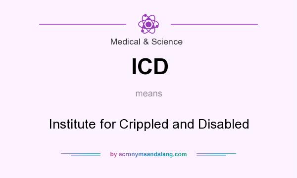 What does ICD mean? It stands for Institute for Crippled and Disabled