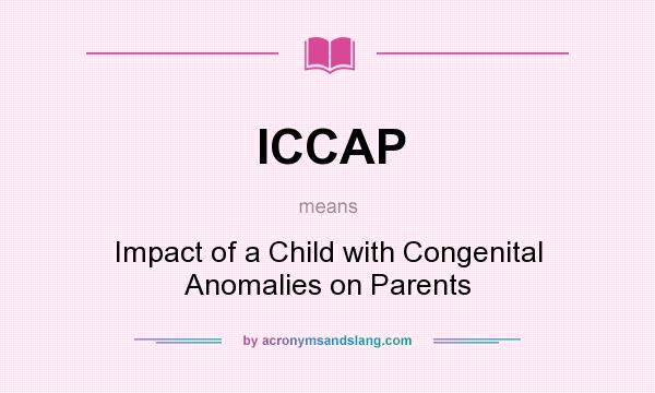 What does ICCAP mean? It stands for Impact of a Child with Congenital Anomalies on Parents