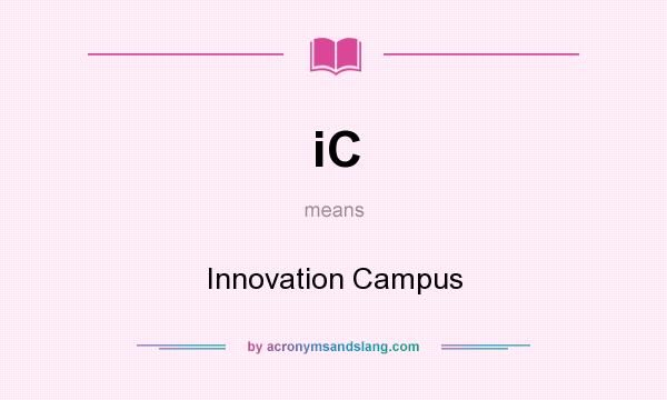 What does iC mean? It stands for Innovation Campus