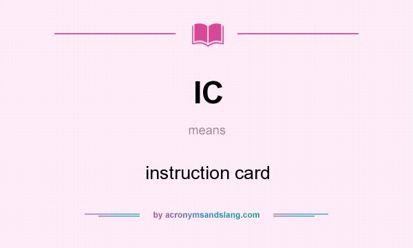 What does IC mean? It stands for instruction card