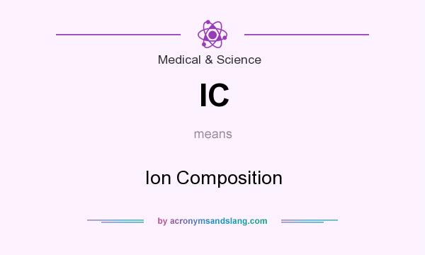 What does IC mean? It stands for Ion Composition