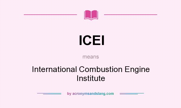 What does ICEI mean? It stands for International Combustion Engine Institute
