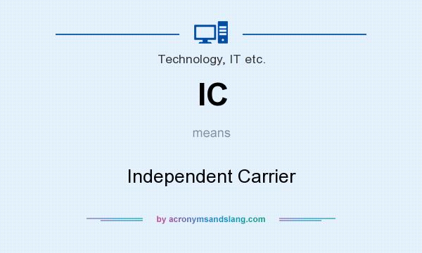 What does IC mean? It stands for Independent Carrier