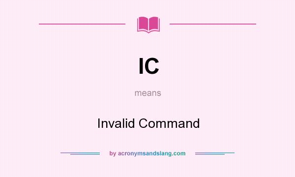 What does IC mean? It stands for Invalid Command
