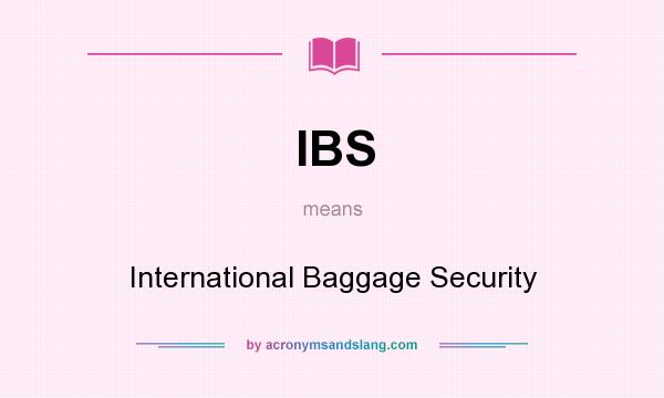 What does IBS mean? It stands for International Baggage Security