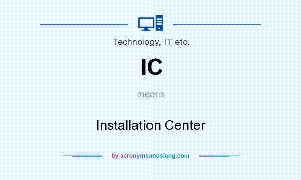 What does IC mean? It stands for Installation Center