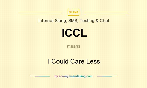 What does ICCL mean? It stands for I Could Care Less