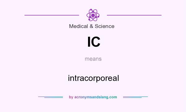 What does IC mean? It stands for intracorporeal