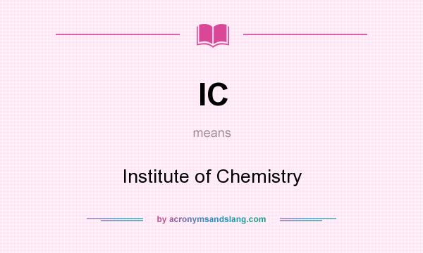 What does IC mean? It stands for Institute of Chemistry