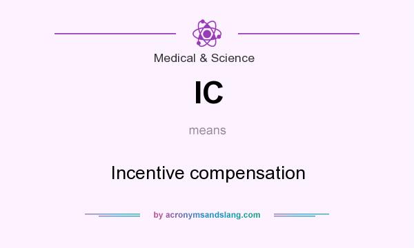 What does IC mean? It stands for Incentive compensation