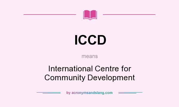 What does ICCD mean? It stands for International Centre for Community Development