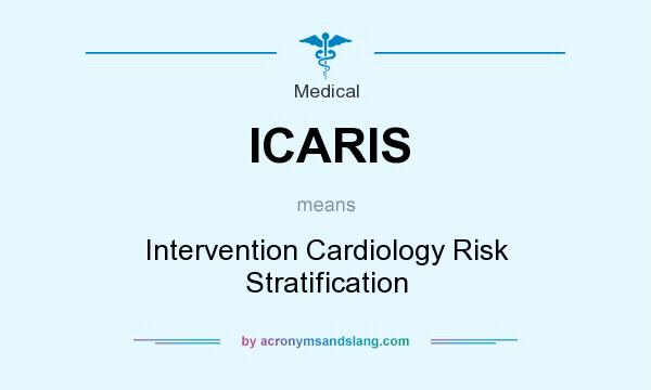 What does ICARIS mean? It stands for Intervention Cardiology Risk Stratification