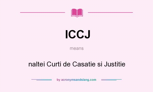 What does ICCJ mean? It stands for naltei Curti de Casatie si Justitie