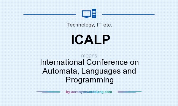 What does ICALP mean? It stands for International Conference on Automata, Languages and Programming