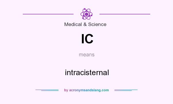 What does IC mean? It stands for intracisternal