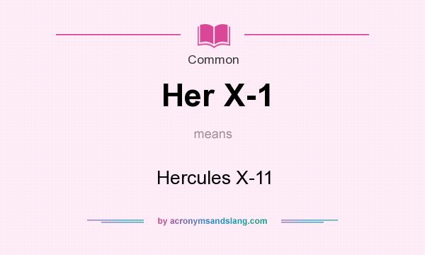 What does Her X-1 mean? It stands for Hercules X-11