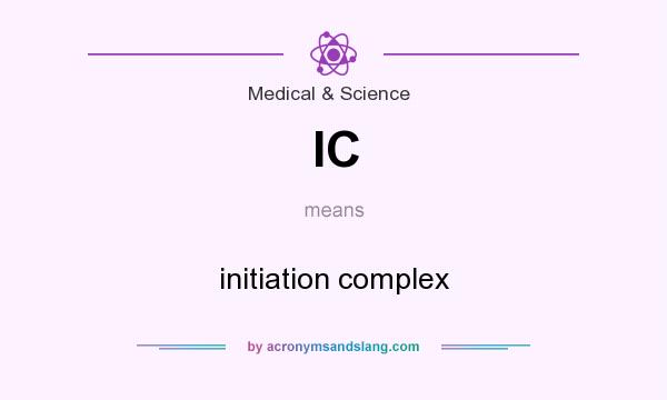 What does IC mean? It stands for initiation complex