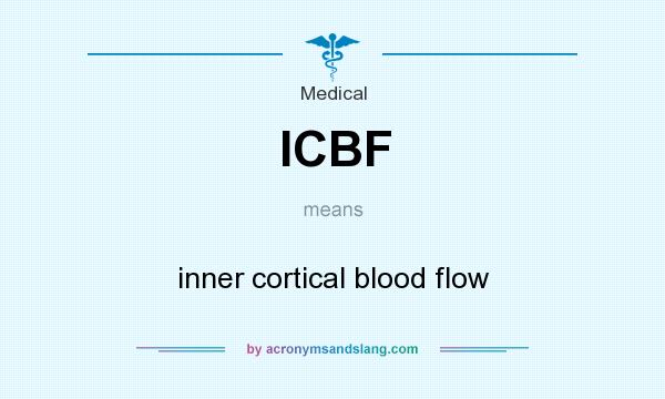 What does ICBF mean? It stands for inner cortical blood flow