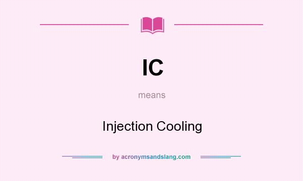 What does IC mean? It stands for Injection Cooling