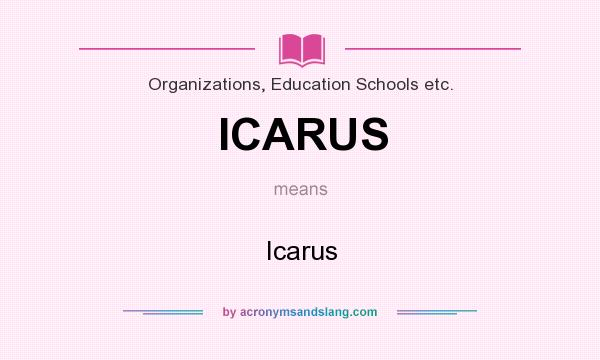 What does ICARUS mean? It stands for Icarus