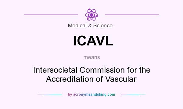 What does ICAVL mean? It stands for Intersocietal Commission for the Accreditation of Vascular
