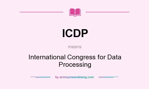 What does ICDP mean? It stands for International Congress for Data Processing