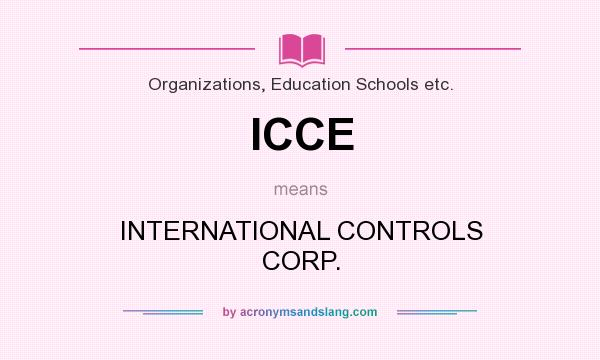 What does ICCE mean? It stands for INTERNATIONAL CONTROLS CORP.