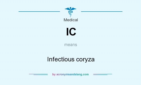 What does IC mean? It stands for Infectious coryza
