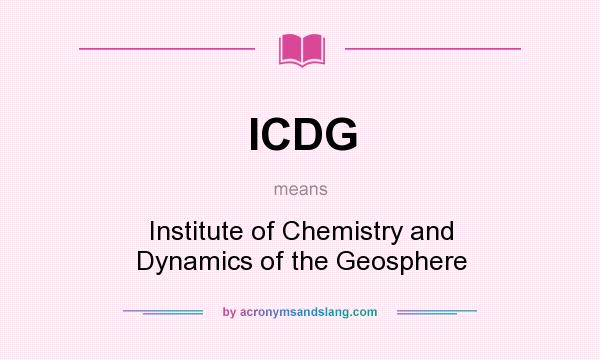 What does ICDG mean? It stands for Institute of Chemistry and Dynamics of the Geosphere