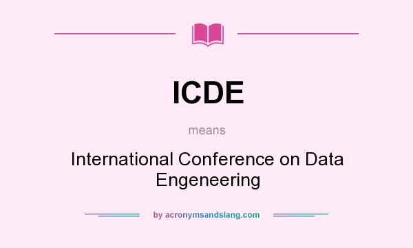 What does ICDE mean? It stands for International Conference on Data Engeneering