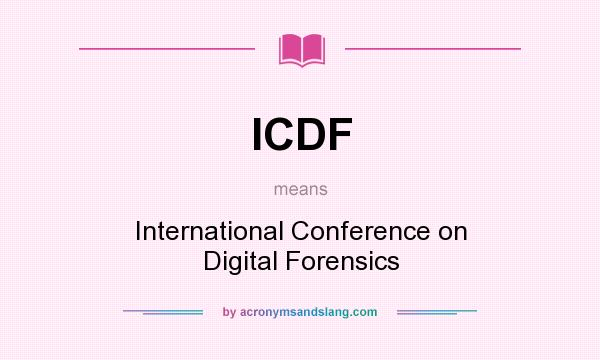 What does ICDF mean? It stands for International Conference on Digital Forensics