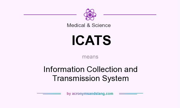 What does ICATS mean? It stands for Information Collection and Transmission System