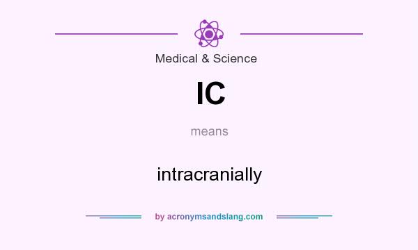 What does IC mean? It stands for intracranially