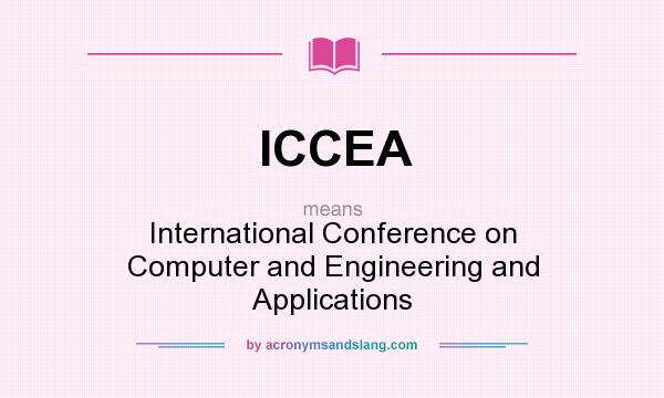 What does ICCEA mean? It stands for International Conference on Computer and Engineering and Applications