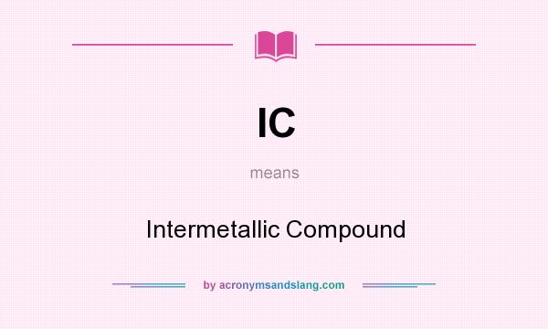 What does IC mean? It stands for Intermetallic Compound