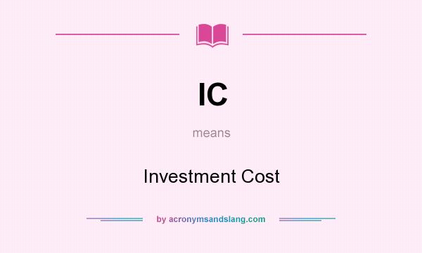 What does IC mean? It stands for Investment Cost