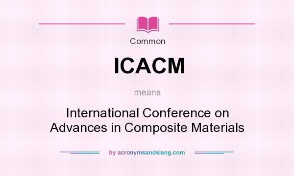 What does ICACM mean? It stands for International Conference on Advances in Composite Materials