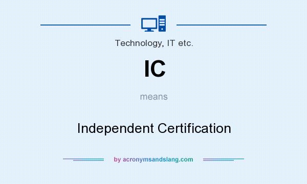 What does IC mean? It stands for Independent Certification