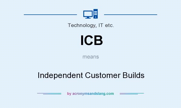 What does ICB mean? It stands for Independent Customer Builds