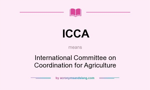 What does ICCA mean? It stands for International Committee on Coordination for Agriculture