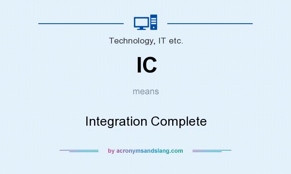 What does IC mean? It stands for Integration Complete