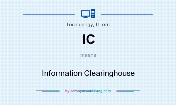 What does IC mean? It stands for Information Clearinghouse